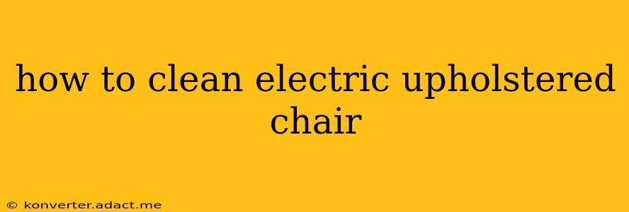 how to clean electric upholstered chair