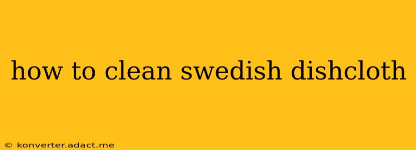 how to clean swedish dishcloth