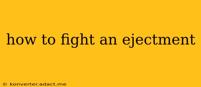 how to fight an ejectment