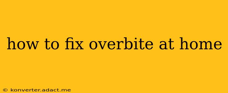 how to fix overbite at home