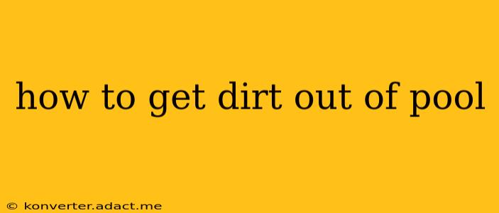 how to get dirt out of pool