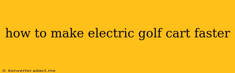 how to make electric golf cart faster