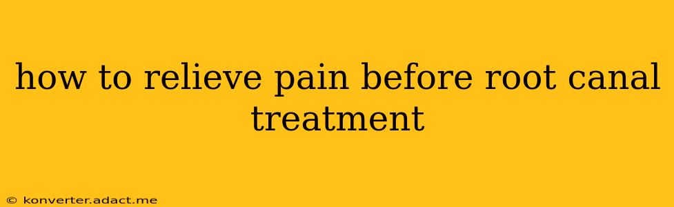 how to relieve pain before root canal treatment