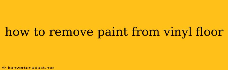 how to remove paint from vinyl floor