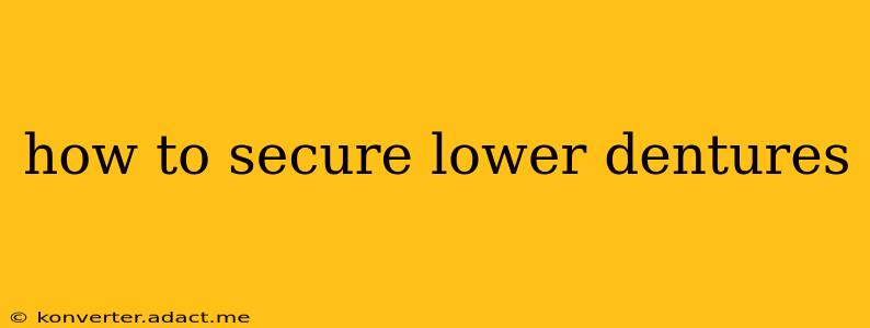 how to secure lower dentures