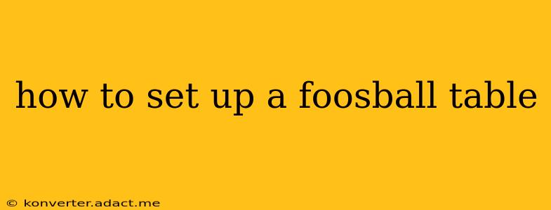 how to set up a foosball table