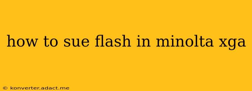 how to sue flash in minolta xga