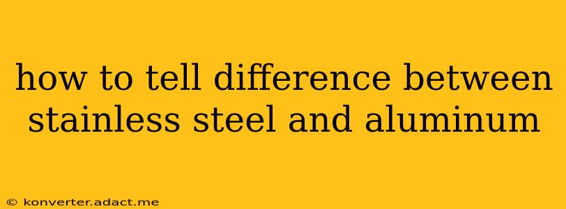 how to tell difference between stainless steel and aluminum
