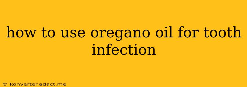 how to use oregano oil for tooth infection