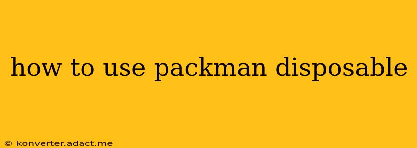 how to use packman disposable