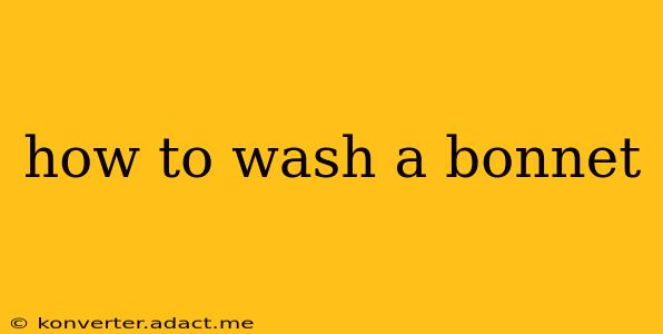 how to wash a bonnet