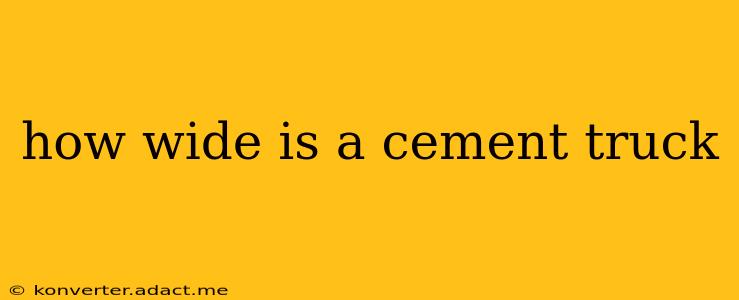 how wide is a cement truck