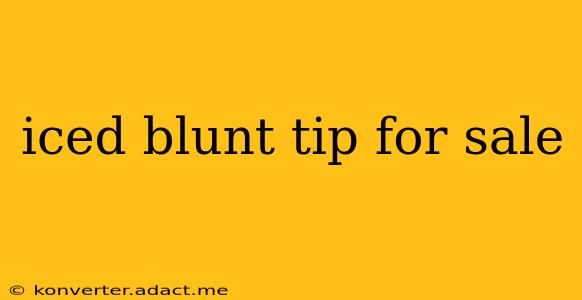 iced blunt tip for sale