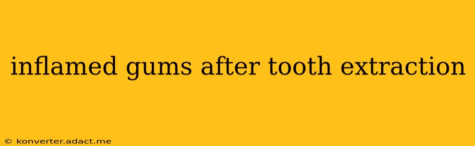 inflamed gums after tooth extraction