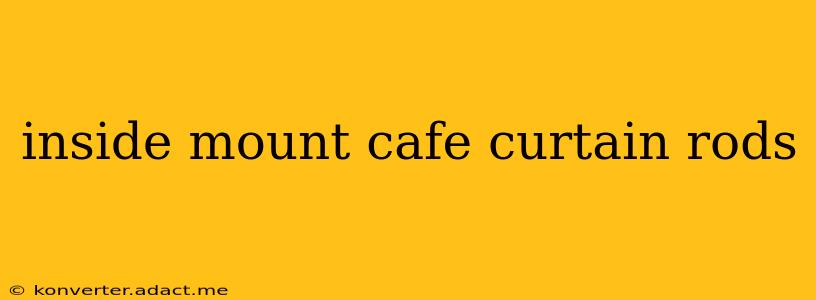 inside mount cafe curtain rods