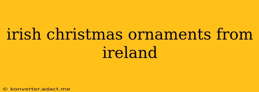 irish christmas ornaments from ireland