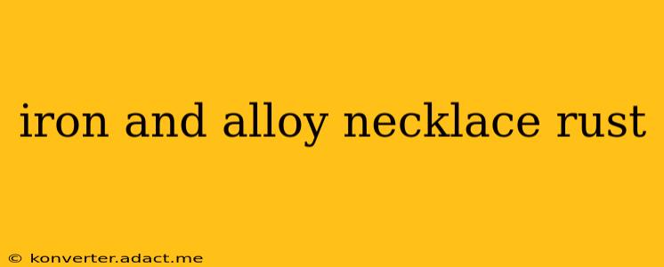 iron and alloy necklace rust