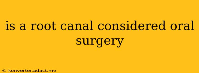 is a root canal considered oral surgery