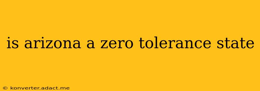 is arizona a zero tolerance state