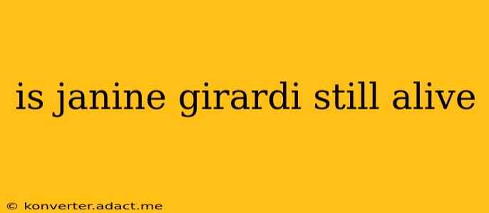 is janine girardi still alive