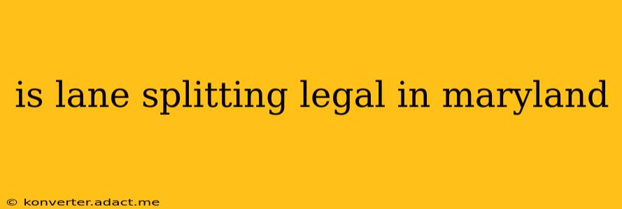 is lane splitting legal in maryland