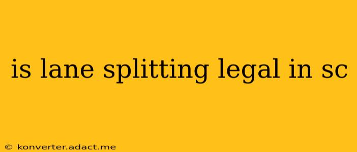 is lane splitting legal in sc