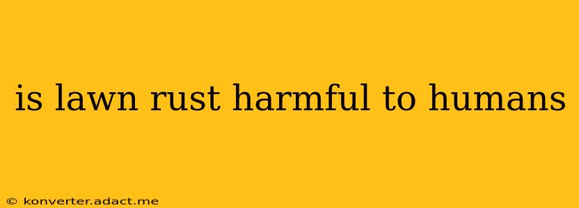 is lawn rust harmful to humans