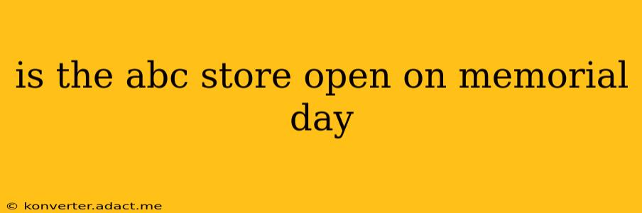 is the abc store open on memorial day