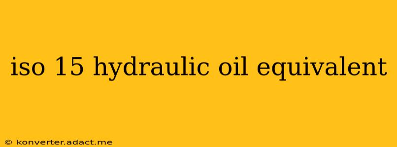 iso 15 hydraulic oil equivalent