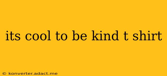 its cool to be kind t shirt