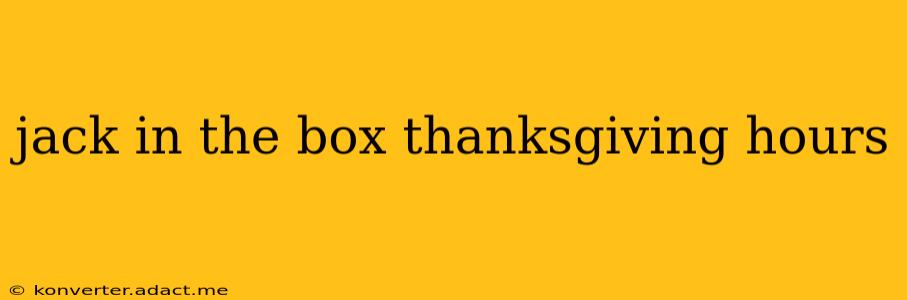 jack in the box thanksgiving hours