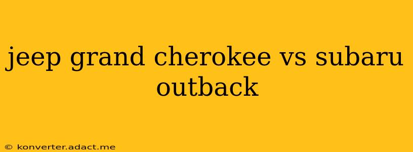 jeep grand cherokee vs subaru outback