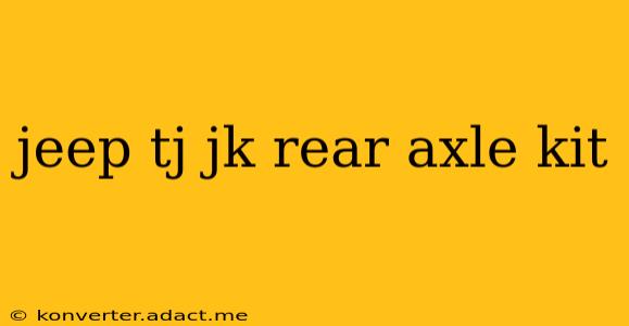 jeep tj jk rear axle kit