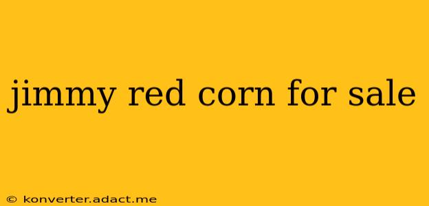 jimmy red corn for sale