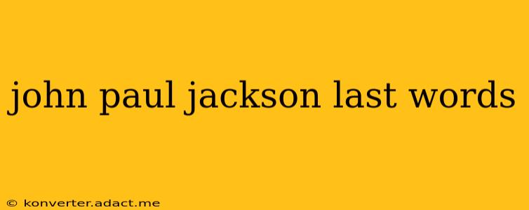 john paul jackson last words
