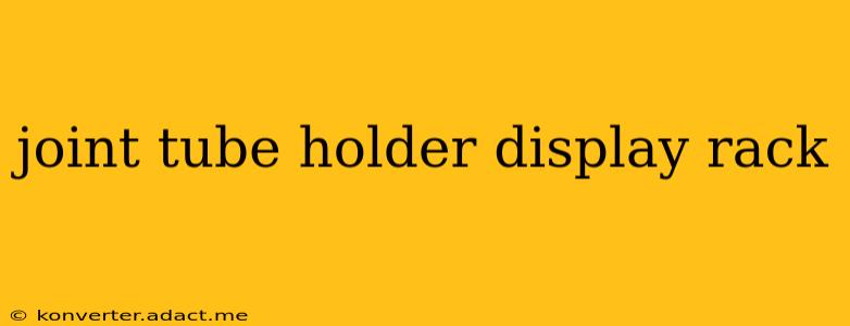 joint tube holder display rack