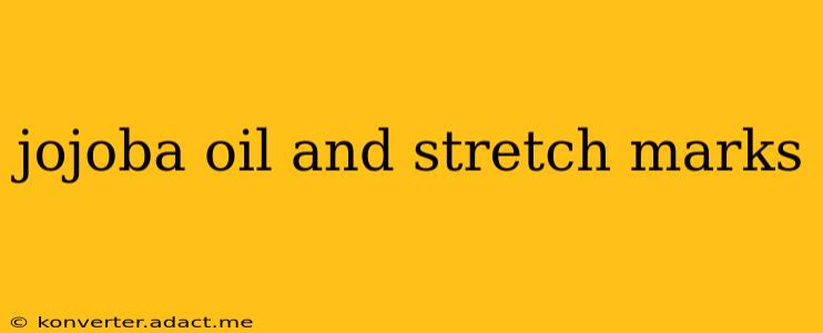 jojoba oil and stretch marks