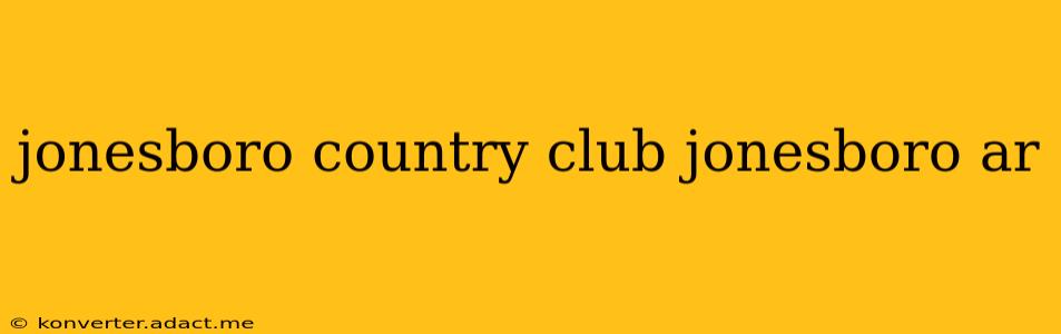 jonesboro country club jonesboro ar