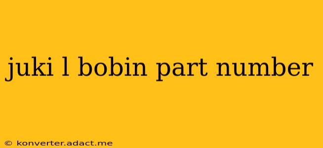 juki l bobin part number