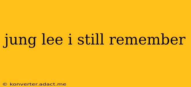 jung lee i still remember