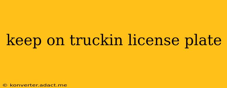 keep on truckin license plate