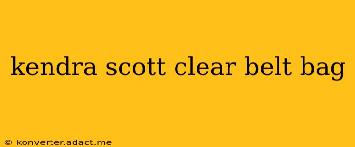 kendra scott clear belt bag