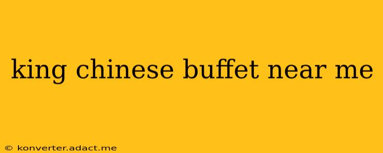 king chinese buffet near me