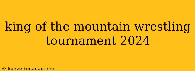 king of the mountain wrestling tournament 2024