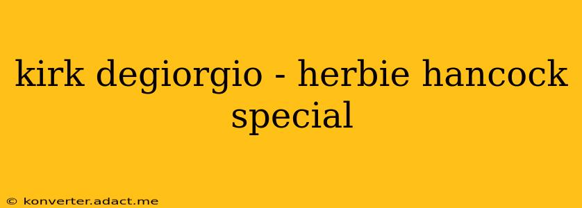 kirk degiorgio - herbie hancock special