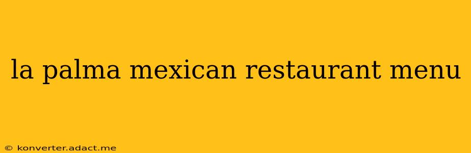 la palma mexican restaurant menu