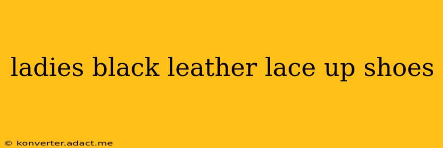 ladies black leather lace up shoes