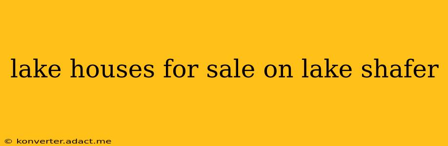 lake houses for sale on lake shafer