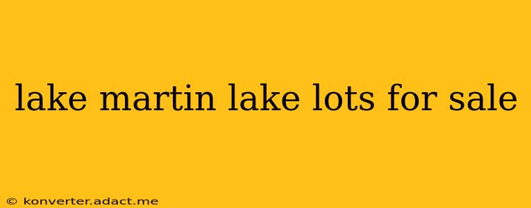 lake martin lake lots for sale