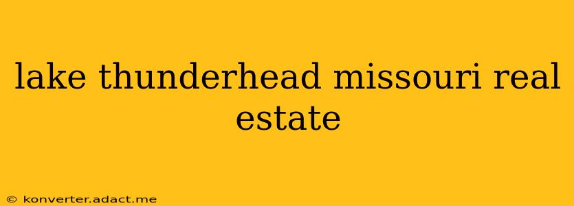 lake thunderhead missouri real estate